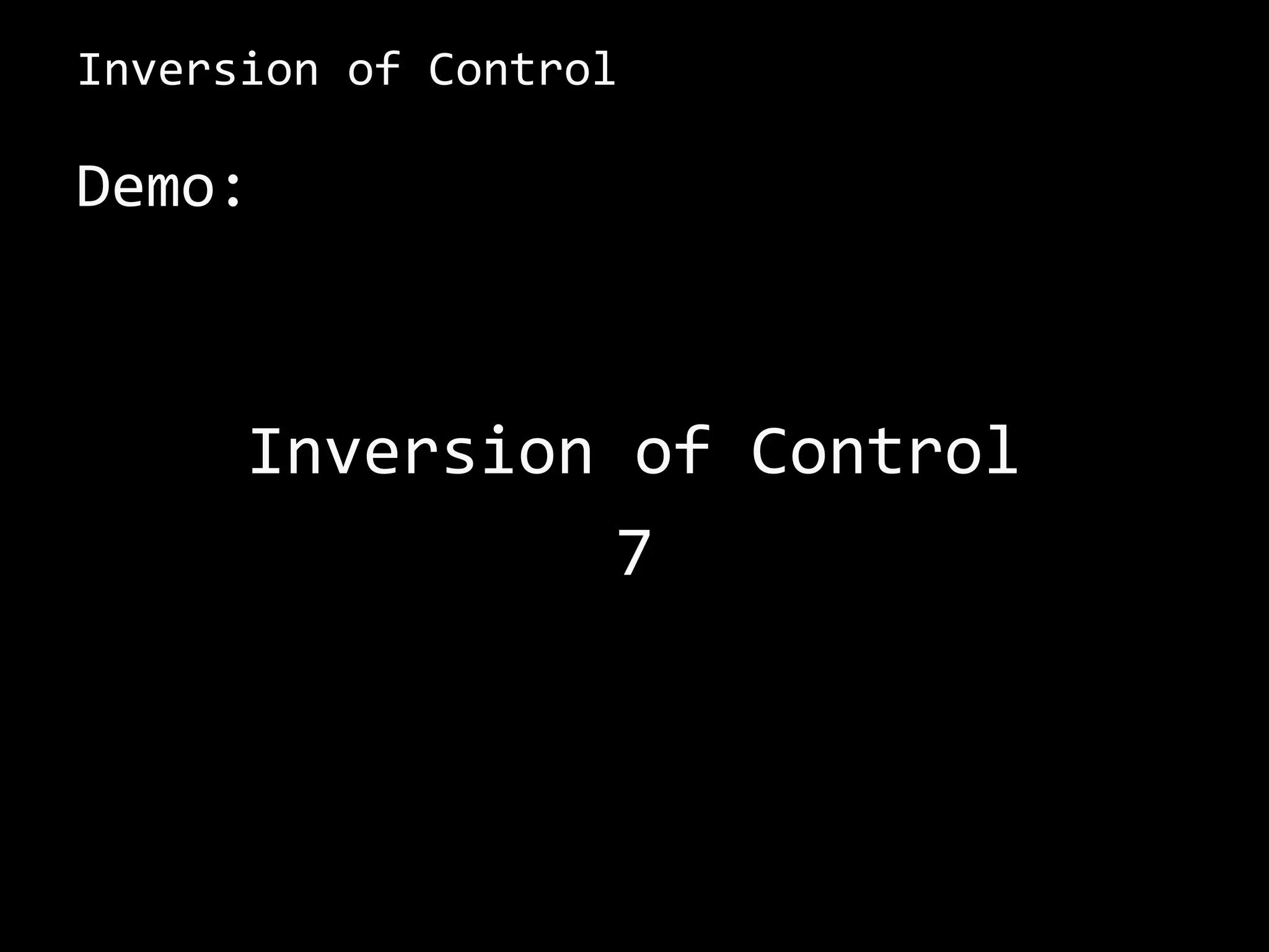 Inversion of Control
Demo:
Inversion of Control
7
 