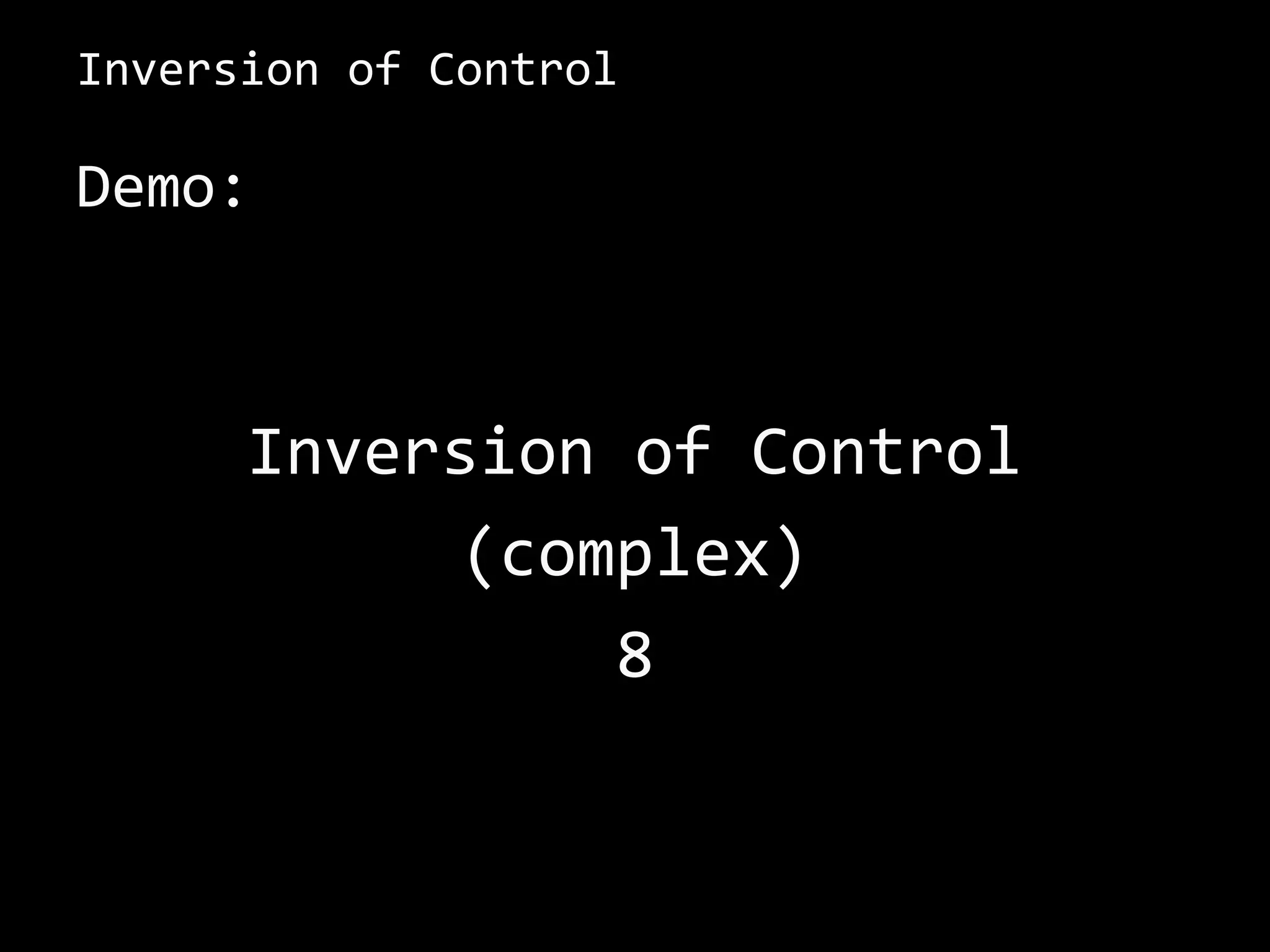 Inversion of Control
Demo:
Inversion of Control
(complex)
8
 