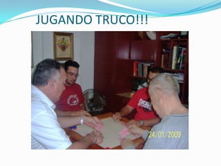         JUGANDO TRUCO!!!  