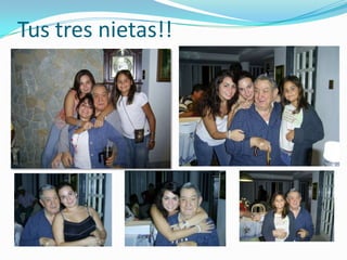 Tus tres nietas!!