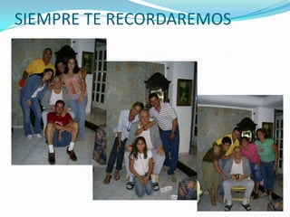SIEMPRE TE RECORDAREMOS