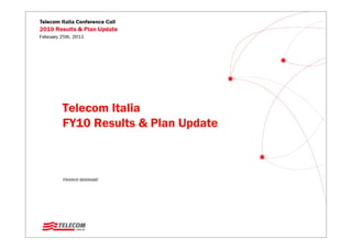 Telecom Italia
FY10 Results & Plan Update



FRANCO BERNABE’
 