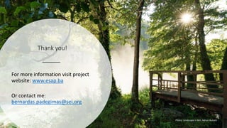 Thank you!
For more information visit project
website: www.esap.ba
Or contact me:
bernardas.padegimas@sei.org
Photo: Landscape in BiH, Adnan Bubalo
 