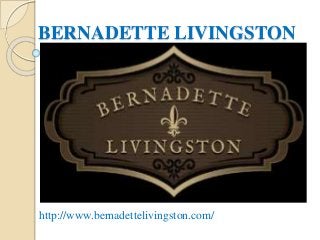 BERNADETTE LIVINGSTON
http://www.bernadettelivingston.com/
 