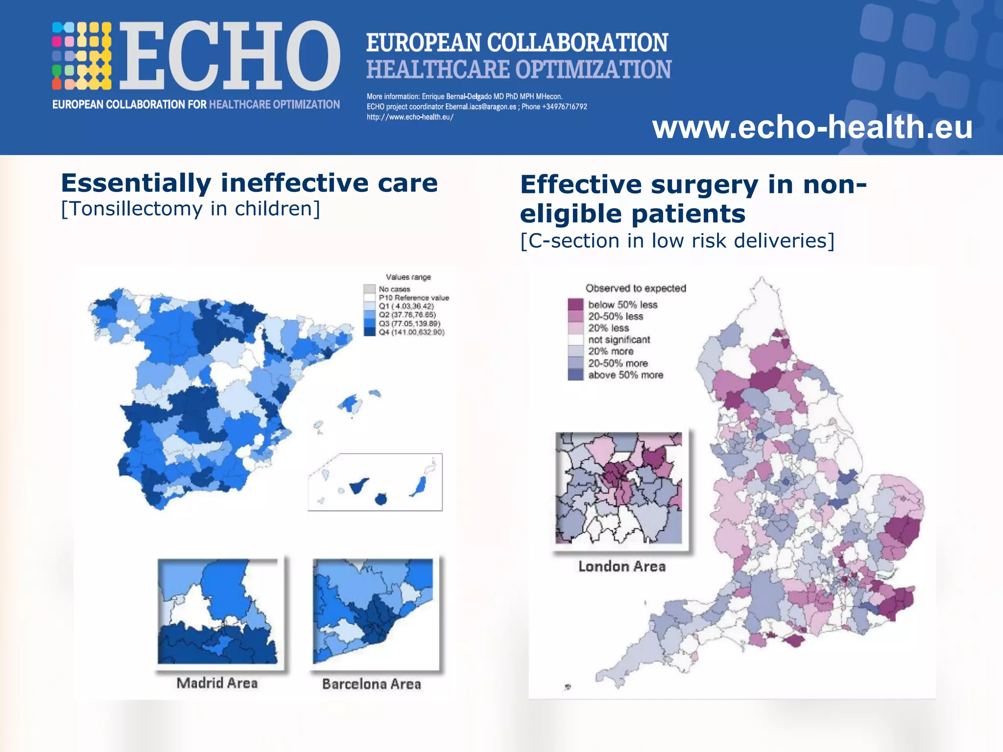 www.echo-health.eu
Essentially ineffective care
[Tonsillectomy in children]
Effective surgery in non-
eligible patients
[C-section in low risk deliveries]
 