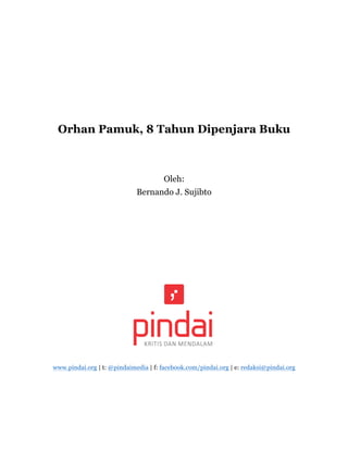 Orhan Pamuk, 8 Tahun Dipenjara Buku
Oleh:
Bernando J. Sujibto
www.pindai.org | t: @pindaimedia | f: facebook.com/pindai.org | e: redaksi@pindai.org
 