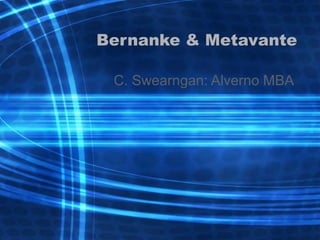 Bernanke & Metavante
C. Swearngan: Alverno MBA
 