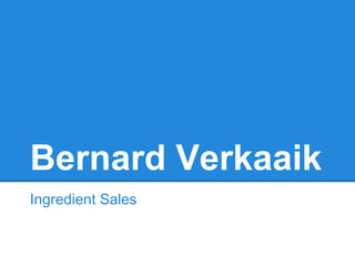 Bernard Verkaaik
Ingredient Sales
 