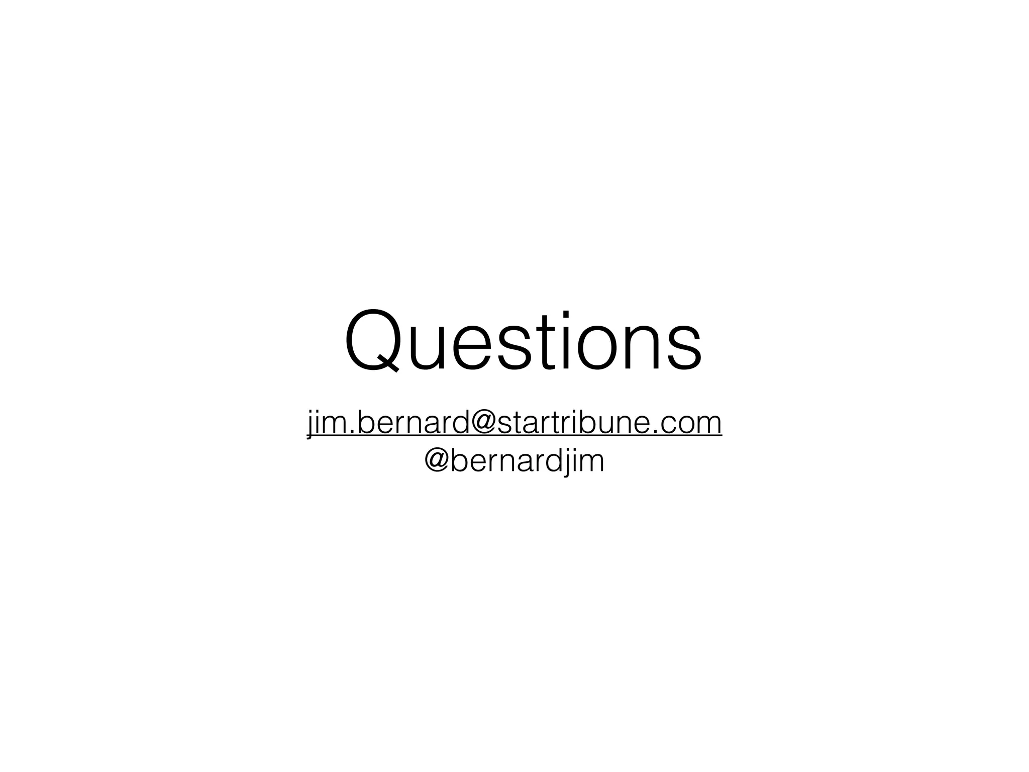 Questions
jim.bernard@startribune.com
@bernardjim
 