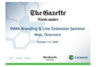 INMA Branding & Line Extension Seminar
            Wien, Österreich

             October 1st, 2008
 