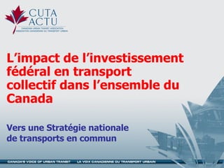 L’impact de l’investissement fédéral en transport collectif dans l’ensemble du Canada Vers une Stratégie nationale de transports en commun 