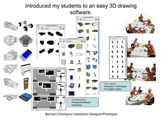 Introduced my students to an easy 3D drawing software. The James Interaction Techniques For Digital Tables Components Perspective-Based Interaction 
