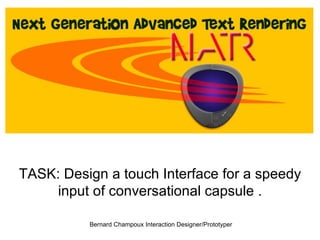 TASK: Design a touch Interface for a speedy input of conversational capsule . 
