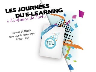 DIN
  Berna rd BLAN
                    ches
        rd e recher
Directeu
               I EA
      CESI - L




                    Journées du e-learning - Université Lyon 3
 