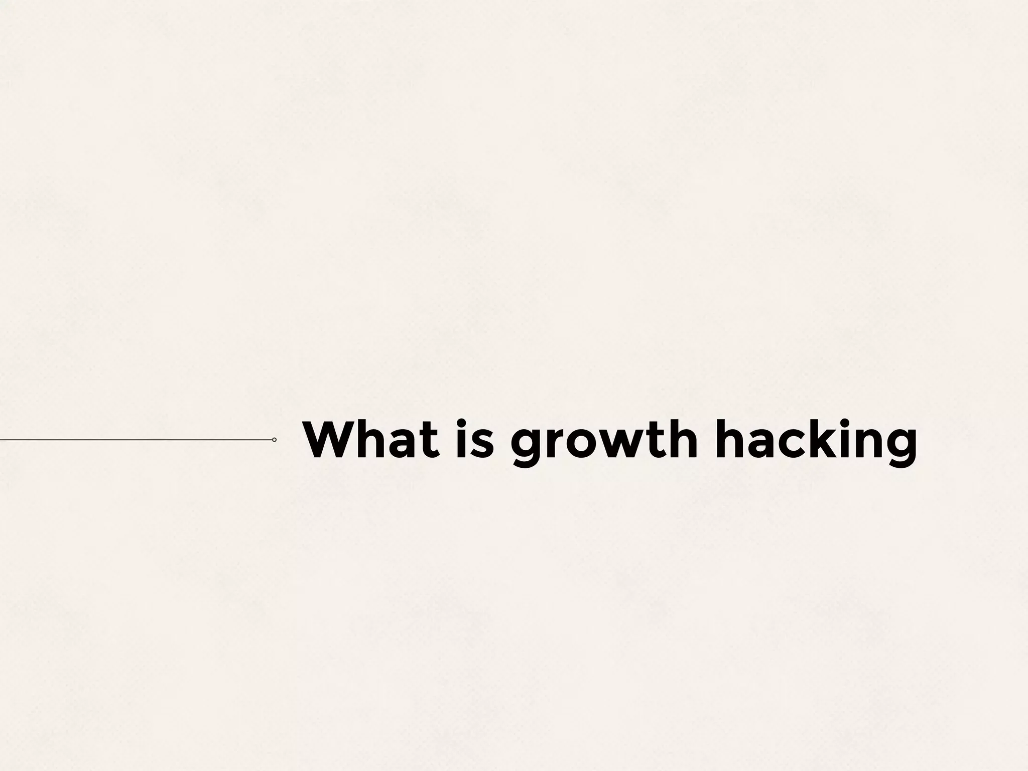 What is growth hacking
 