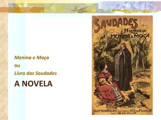 A NOVELA Menina e Moça  ou  Livro das Saudades  