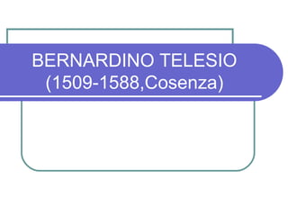 BERNARDINO TELESIO (1509-1588,Cosenza) 