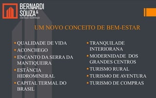 UM NOVO CONCEITO DE BEM-ESTAR
 QUALIDADE DE VIDA
 ACONCHEGO
 ENCANTO DA SERRA DA
MANTIQUEIRA
 ESTÂNCIA
HIDROMINERAL
 CAPITAL TERMAL DO
BRASIL
 TRANQUILADE
INTERIORANA
 MODERNIDADE DOS
GRANDES CENTROS
 TURISMO RURAL
 TURISMO DE AVENTURA
 TURISMO DE COMPRAS
 