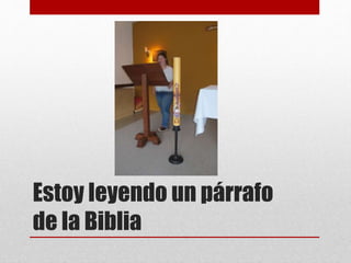 Estoy leyendo un párrafo
de la Biblia
 