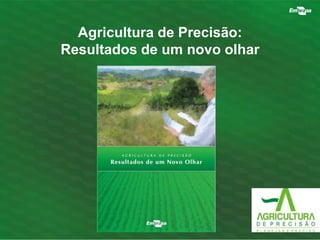 Agricultura de Precisão: 
Resultados de um novo olhar 
 