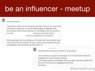 be an influencer - meetup 
@bernardjhuang 
 