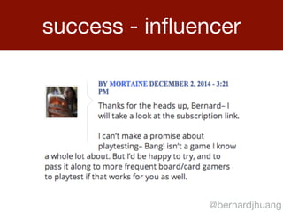 success - influencer 
@bernardjhuang 
 