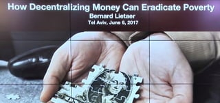 Bernard Lietaer - How decentralizing Money can Eradicate Poverty
