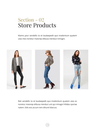 Rati vendellic to et laudaepedit quo invelentium quatem utas es
nonetur maiorep elibusa nienduci unt qui nimagni hillabo rporiae
natem. Edis eos accum rem ditiunti blaccus.
Section - 02
Store Products
Klaims your vendellic to et laudaepedit quo invelentium quatem
utas mes nonetur maiorep elibusa nienduci nimagni.
14
 