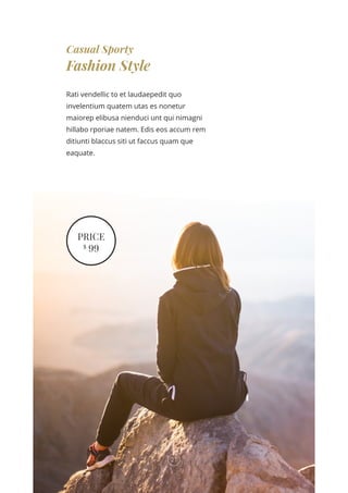 Casual Sporty
Fashion Style
Rati vendellic to et laudaepedit quo
invelentium quatem utas es nonetur
maiorep elibusa nienduci unt qui nimagni
hillabo rporiae natem. Edis eos accum rem
ditiunti blaccus siti ut faccus quam que
eaquate.
PRICE
$
99
21
 