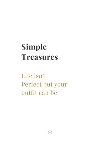 Life isn’t
Perfect but your
outfit can be
Simple
Treasures
22
 