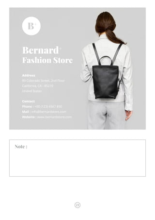 Bernard+
Fashion Store
Address
89 Colorado Street, 2nd Floor
California, CA - 85210
United States
Contact
Phone : +00 (123) 4567 890
Mail : info@bernardstore.com
Website : www.bernardstore.com
Note :
23
 