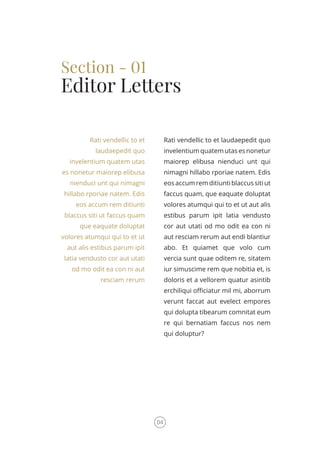 Section - 01
Editor Letters
Rati vendellic to et
laudaepedit quo
invelentium quatem utas
es nonetur maiorep elibusa
nienduci unt qui nimagni
hillabo rporiae natem. Edis
eos accum rem ditiunti
blaccus siti ut faccus quam
que eaquate doluptat
volores atumqui qui to et ut
aut alis estibus parum ipit
latia vendusto cor aut utati
od mo odit ea con ni aut
resciam rerum
Rati vendellic to et laudaepedit quo
invelentiumquatemutasesnonetur
maiorep elibusa nienduci unt qui
nimagni hillabo rporiae natem. Edis
eosaccumremditiuntiblaccussitiut
faccus quam, que eaquate doluptat
volores atumqui qui to et ut aut alis
estibus parum ipit latia vendusto
cor aut utati od mo odit ea con ni
aut resciam rerum aut endi blantiur
abo. Et quiamet que volo cum
vercia sunt quae oditem re, sitatem
iur simuscime rem que nobitia et, is
doloris et a vellorem quatur asintib
erchiliqui officiatur mil mi, aborrum
verunt faccat aut evelect empores
qui dolupta tibearum comnitat eum
re qui bernatiam faccus nos nem
qui doluptur?
04
 