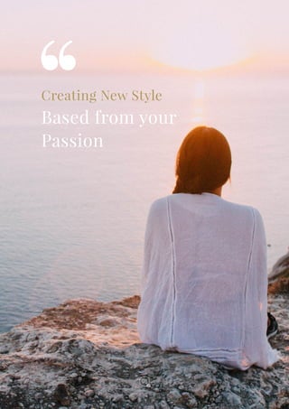 Creating New Style
Based from your
Passion
08
 