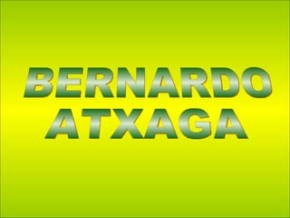 BERNARDO  ATXAGA 