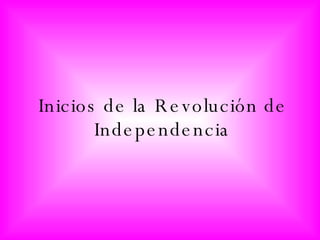Inicios de la Revolución de Independencia 