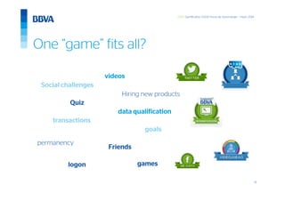 14
GWC Gamification 5.000 horas de Aprendizaje – mayo 2014
videos
Hiring new products
Social challenges
data qualification
transactions
Friends
Quiz
logon
permanency
goals
games
One “game” fits all?
 