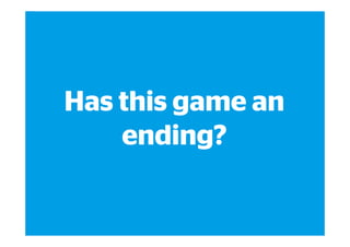 19
GWC Gamification 5.000 horas de Aprendizaje – mayo 2014
Has this game an
ending?
 