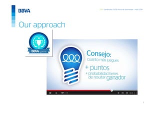 3
GWC Gamification 5.000 horas de Aprendizaje – mayo 2014
Our approach
http://youtu.be/OsaJoNYmoeM
 