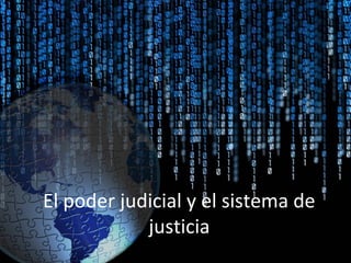 El poder judicial y el sistema de
            justicia
 