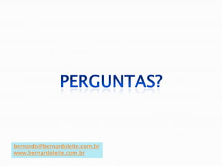 bernardo@bernardoleite.com.br
www.bernardoleite.com.br
 