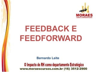 FEEDBACK E
FEEDFORWARD

  Bernardo Leite
 