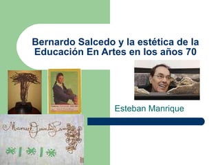 Bernardo Salcedo y la estética de la Educación En Artes en los años 70 Esteban Manrique 