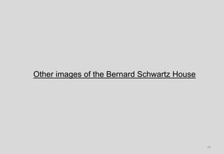 Other images of the Bernard Schwartz House
19
 