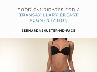 GOOD CANDIDATES FOR A
TRANSAXILLARY BREAST
AUGMENTATION
 