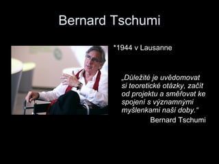 Bernard Tschumi ,[object Object],[object Object],[object Object]
