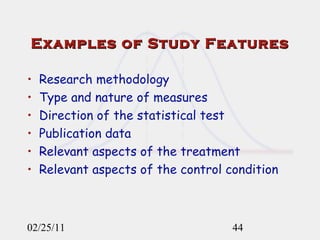 Examples of Study Features Research methodology Type and nature of measures Direction of the statistical test  Publication data Relevant aspects of the treatment Relevant aspects of the control condition 02/25/11 