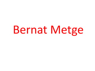 Bernat Metge
 