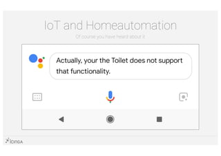 IoT and Homeautomation
Of course you have heard about it
 