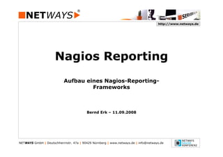 http://www.netways.de
NETWAYS GmbH | Deutschherrnstr. 47a | 90429 Nürnberg | www.netways.de | info@netways.de
Nagios Reporting
Aufbau eines Nagios-Reporting-
Frameworks
Bernd Erk – 11.09.2008
 