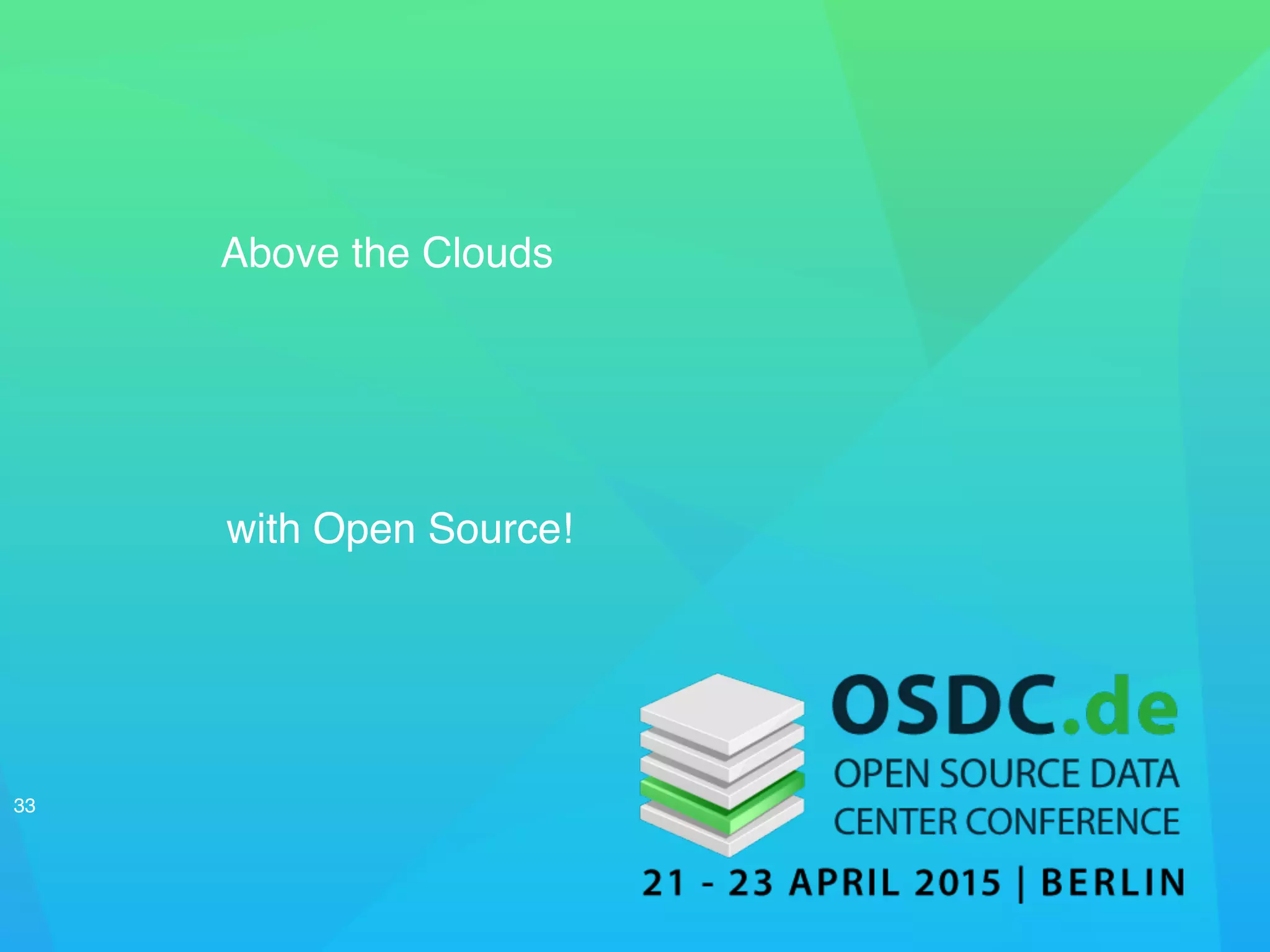 33
Above the Clouds
with Open Source!
 